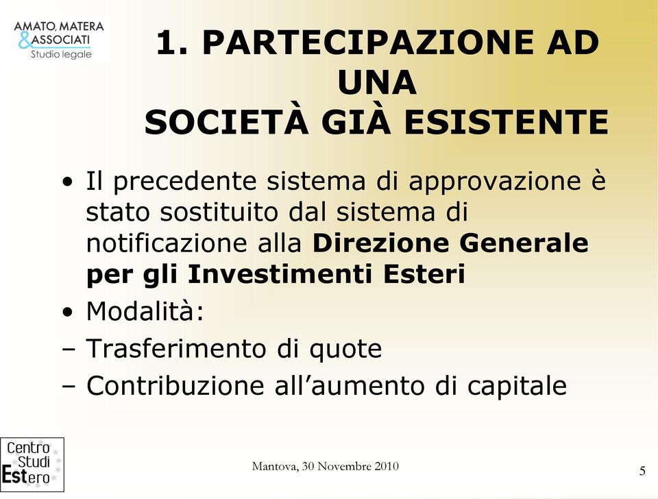 Direzione Generale per gli Investimenti Esteri Modalità: Trasferimento