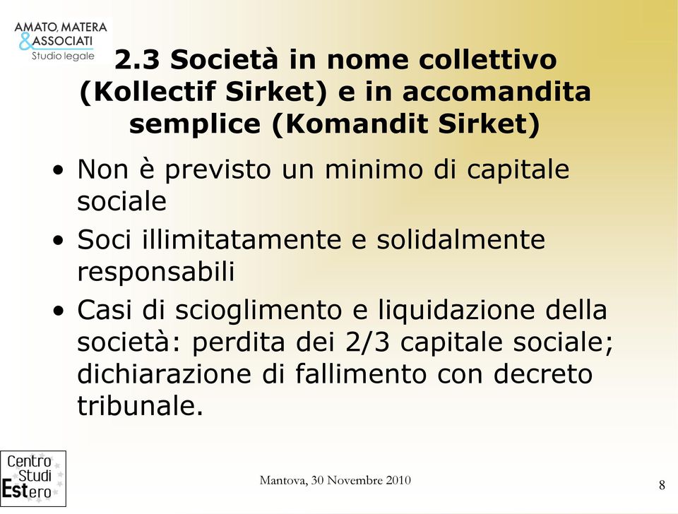 solidalmente responsabili Casi di scioglimento e liquidazione della società: perdita