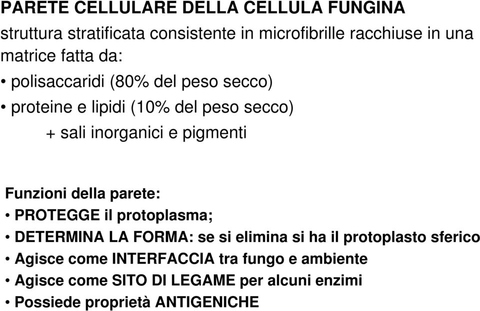 pigmenti Funzioni della parete: PROTEGGE il protoplasma; DETERMINA LA FORMA: se si elimina si ha il protoplasto