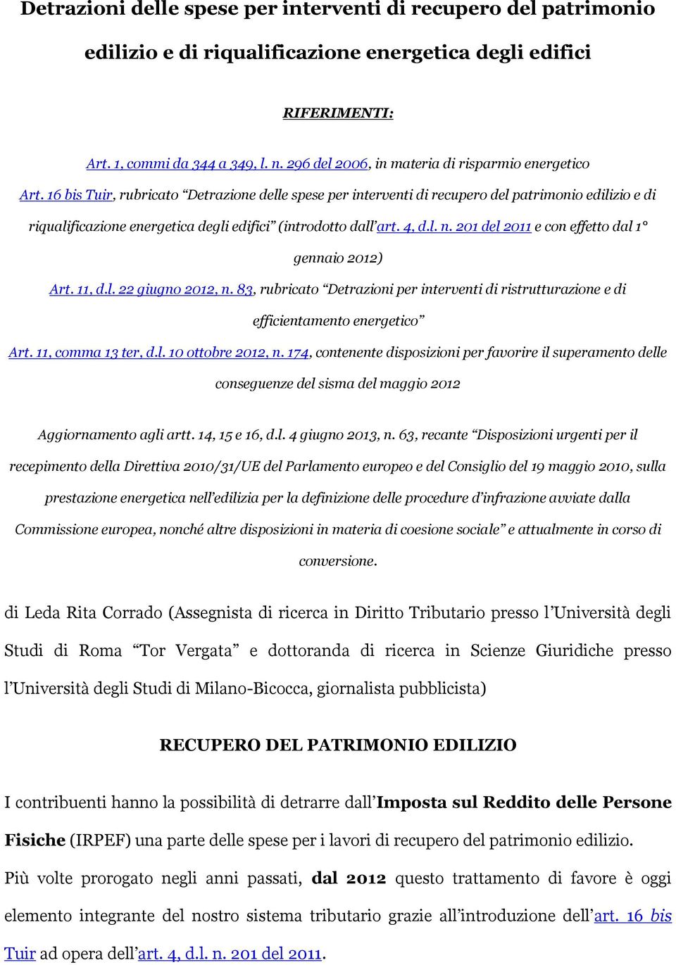 16 bis Tuir, rubricato Detrazione delle spese per interventi di recupero del patrimonio edilizio e di riqualificazione energetica degli edifici (introdotto dall art. 4, d.l. n.