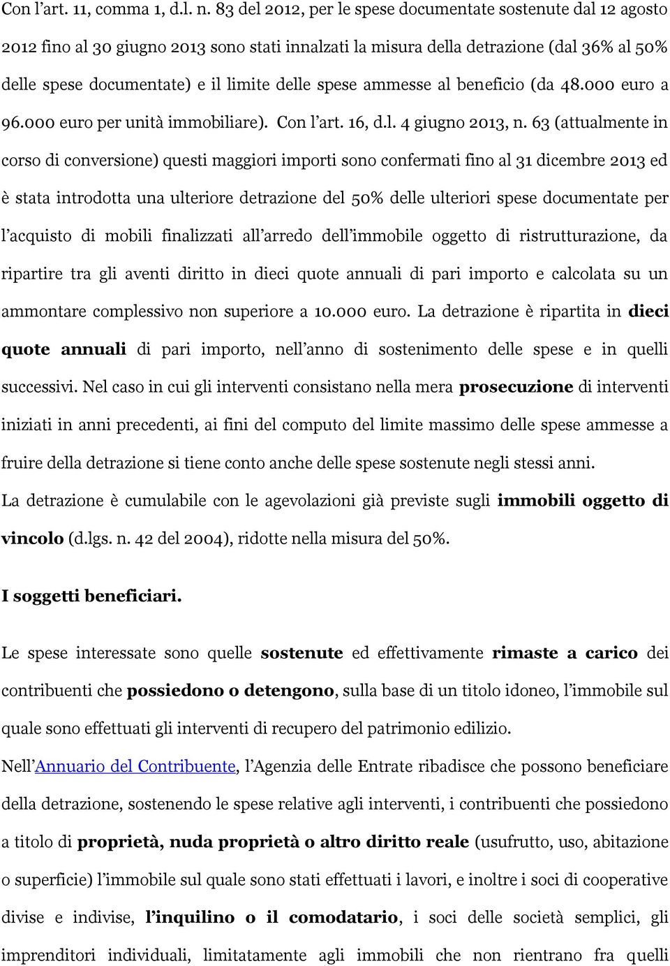 spese ammesse al beneficio (da 48.000 euro a 96.000 euro per unità immobiliare). Con l art. 16, d.l. 4 giugno 2013, n.