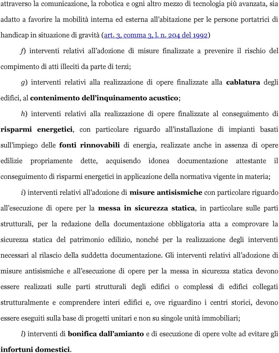 204 del 1992) f) interventi relativi all adozione di misure finalizzate a prevenire il rischio del compimento di atti illeciti da parte di terzi; g) interventi relativi alla realizzazione di opere