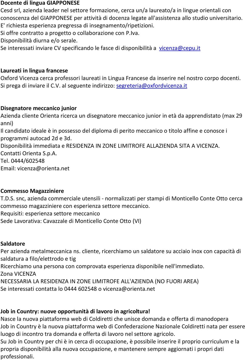 Se interessati inviare CV specificando le fasce di disponibilità a vicenza@cepu.