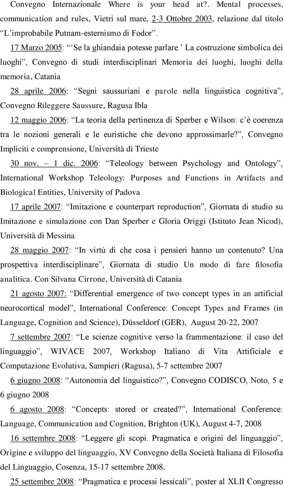 La costruzione simbolica dei luoghi, Convegno di studi interdisciplinari Memoria dei luoghi, luoghi della memoria, Catania 28 aprile 2006: Segni saussuriani e parole nella linguistica cognitiva,