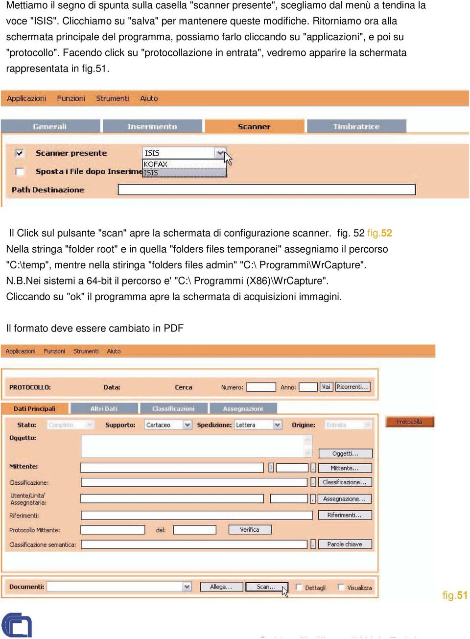 Facendo click su "protocollazione in entrata", vedremo apparire la schermata rappresentata in fig.51. Il Click sul pulsante "scan" apre la schermata di configurazione scanner. fig. 52 fig.