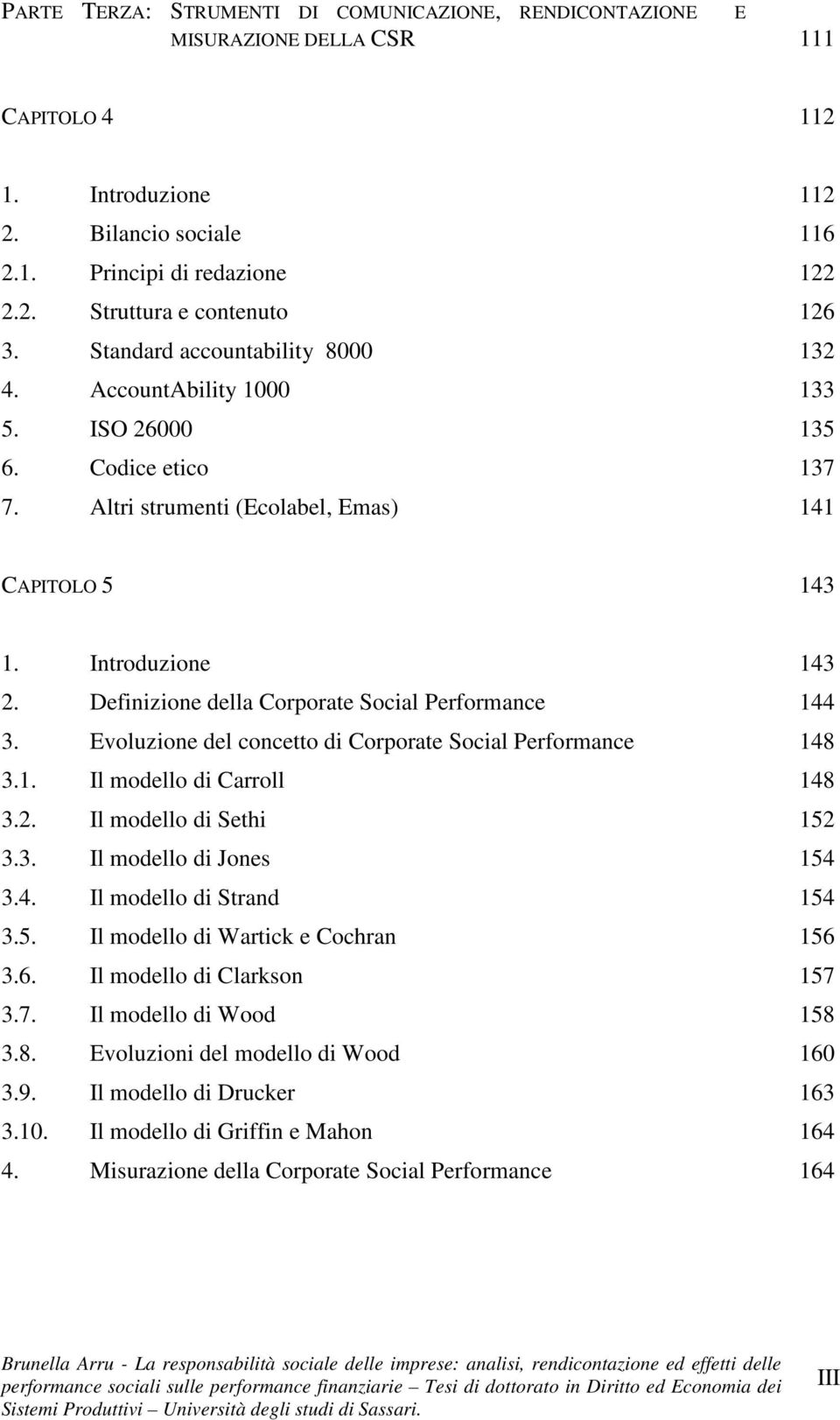 Definizione della Corporate Social Performance 144 3. Evoluzione del concetto di Corporate Social Performance 148 3.1. Il modello di Carroll 148 3.2. Il modello di Sethi 152 3.3. Il modello di Jones 154 3.