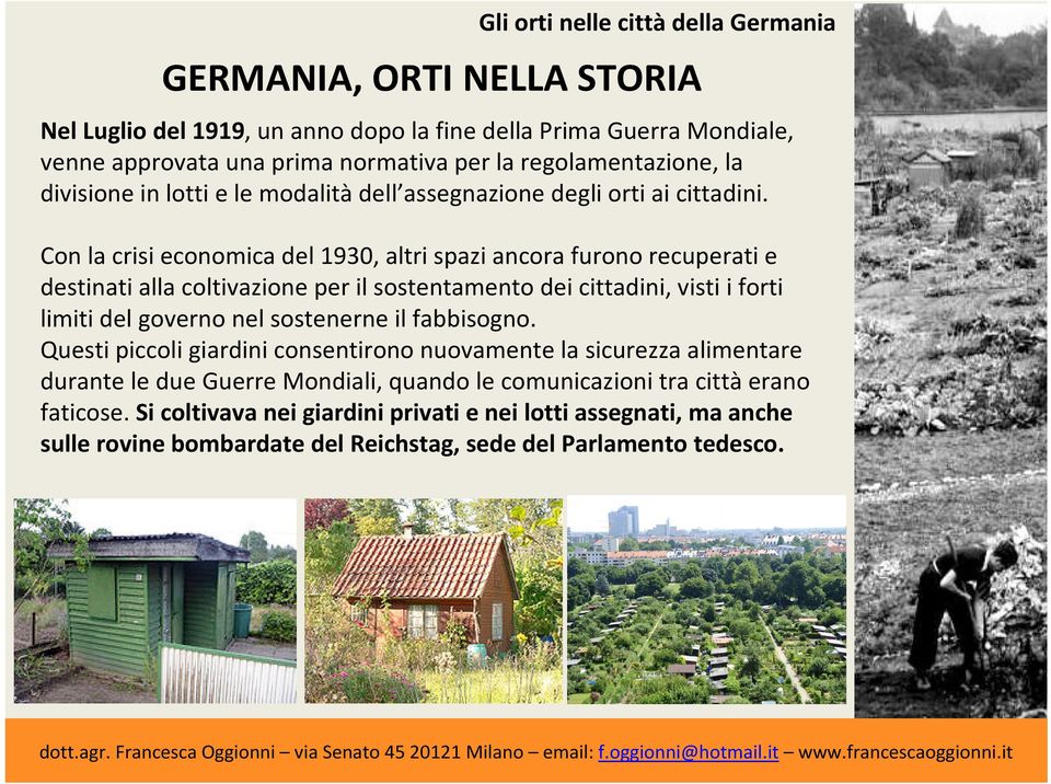 Con la crisi economica del 1930, altri spazi ancora furono recuperati e destinati alla coltivazione per il sostentamento dei cittadini, visti i forti limiti del governo nel