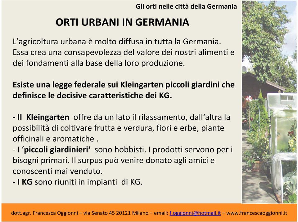 Esiste una legge federale sui Kleingarten piccoli giardini che definisce le decisive caratteristiche dei KG.