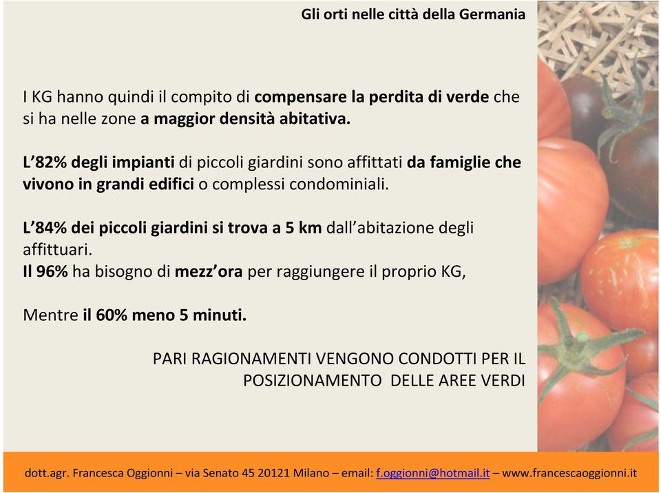 condominiali. L 84% dei piccoli giardini si trova a 5 km dall abitazione degli affittuari.