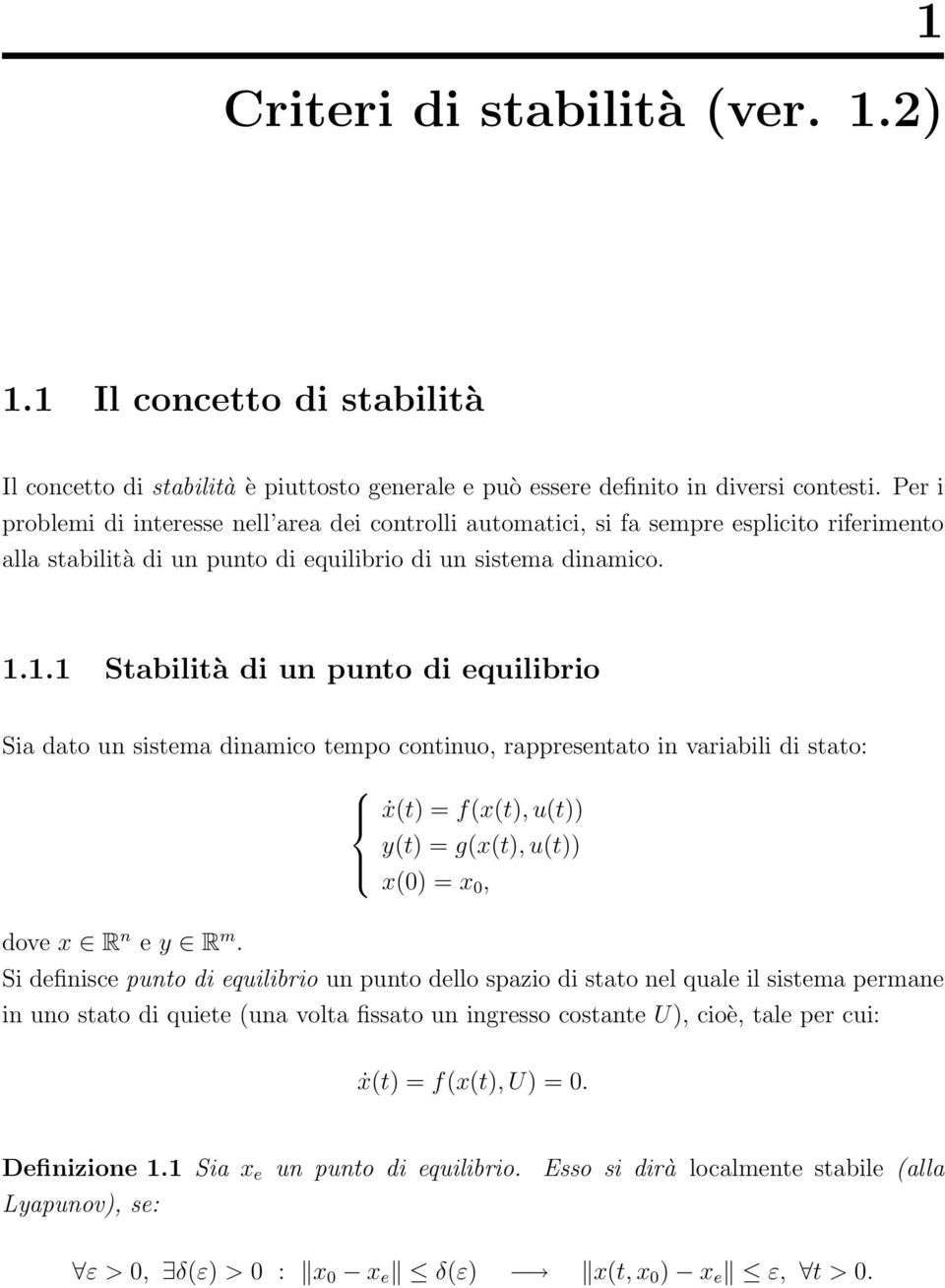 1.1 Stabilità di un punto di equilibrio Sia dato un sistema dinamico tempo continuo, rappresentato in variabili di stato: dove x R n e y R m.