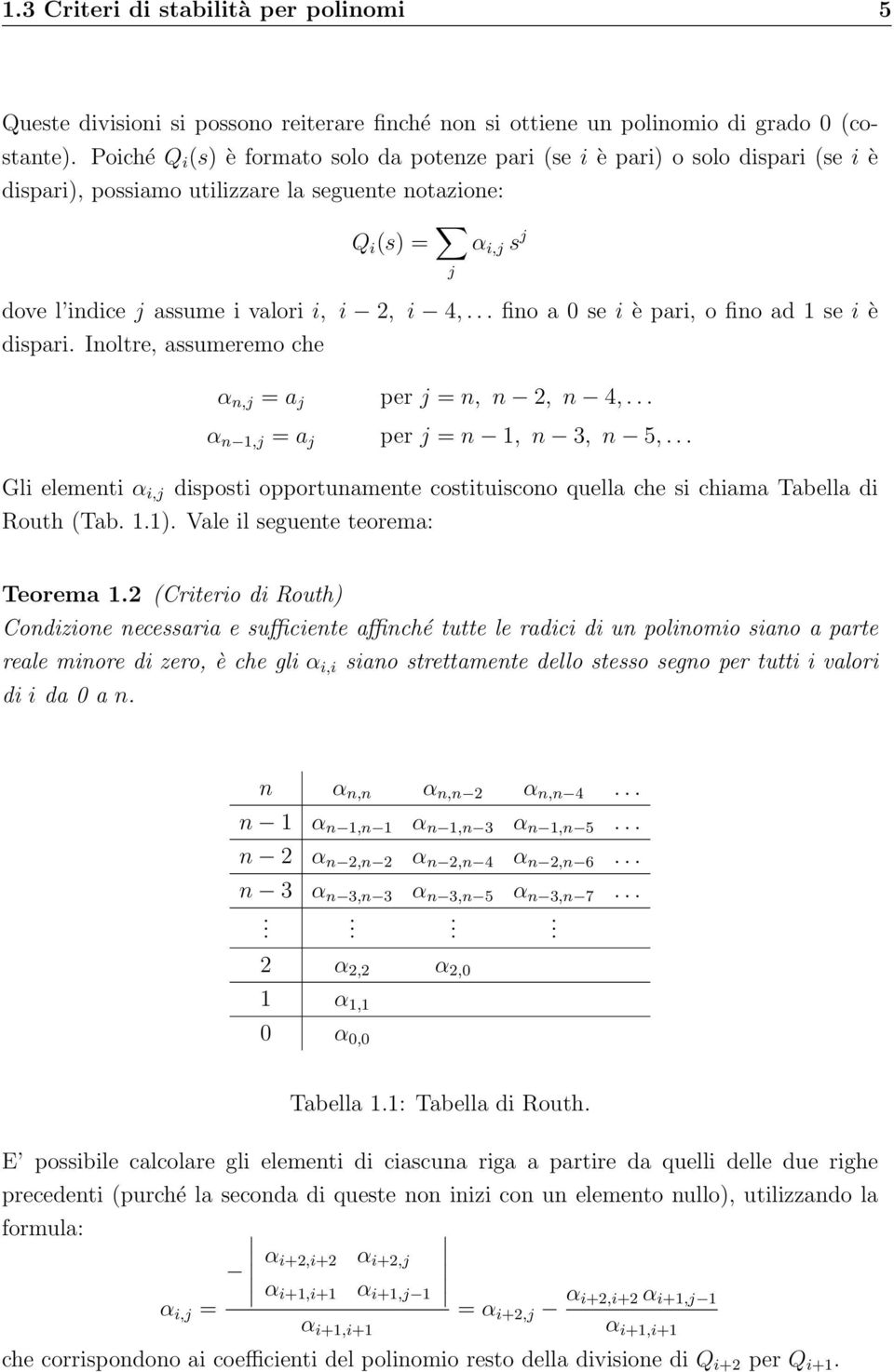 4,... fino a se i è pari, o fino ad 1 se i è dispari. Inoltre, assumeremo che α n,j = a j per j = n, n 2, n 4,... α n 1,j = a j per j = n 1, n 3, n 5,.