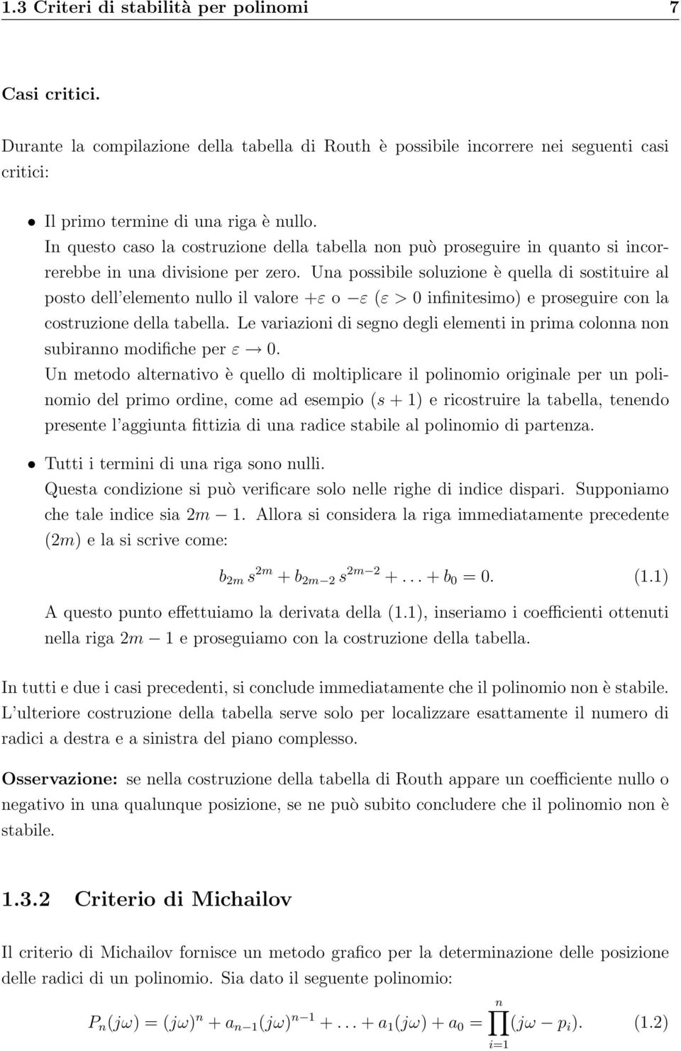 Una possibile soluzione è quella di sostituire al posto dell elemento nullo il valore +ε o ε (ε > infinitesimo) e proseguire con la costruzione della tabella.