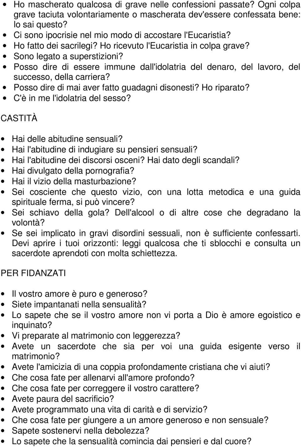 Posso dire di essere immune dall'idolatria del denaro, del lavoro, del successo, della carriera? Posso dire di mai aver fatto guadagni disonesti? Ho riparato? C'è in me l'idolatria del sesso?