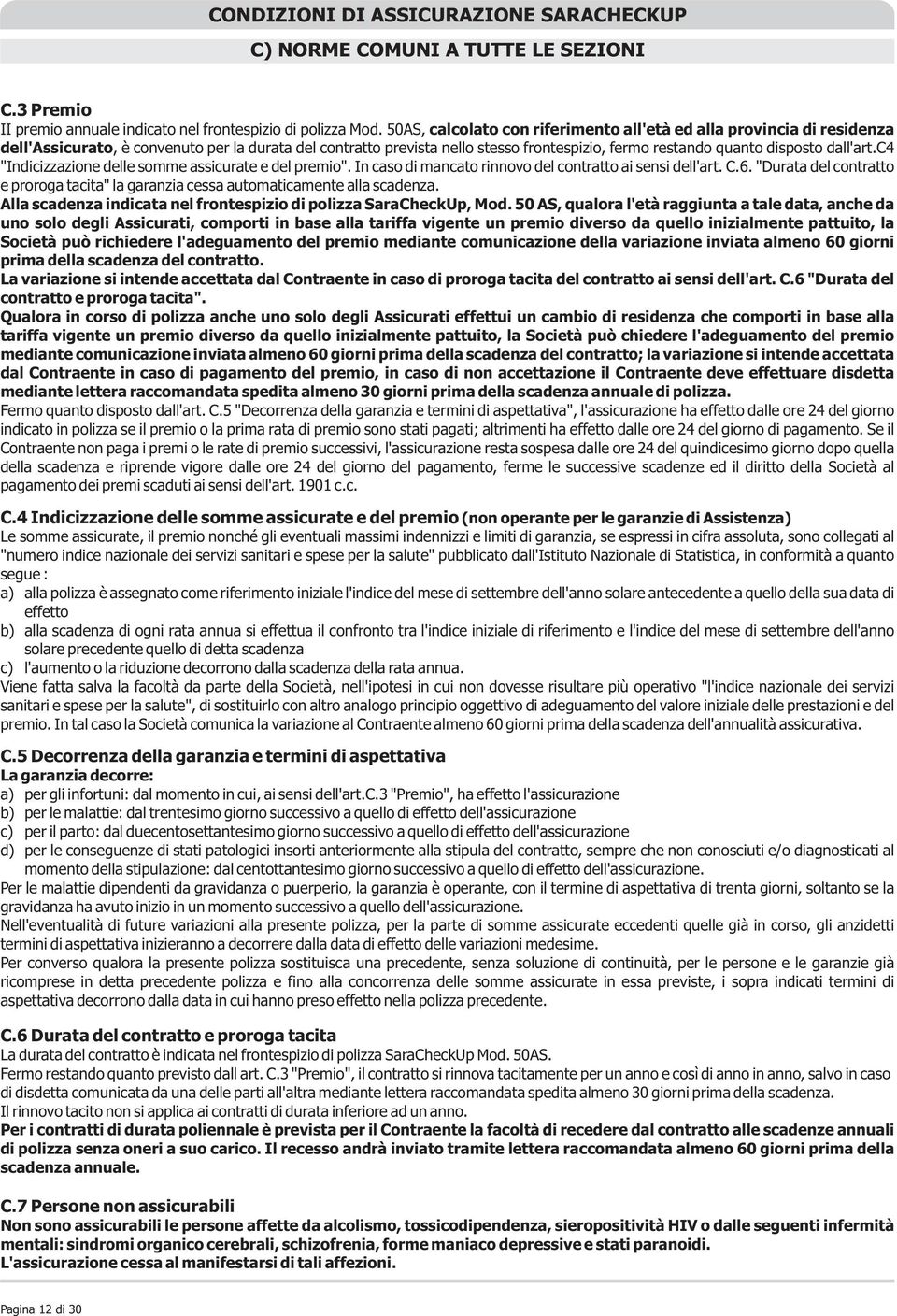 dall'art.c4 "Indicizzazione delle somme assicurate e del premio". In caso di mancato rinnovo del contratto ai sensi dell'art. C.6.