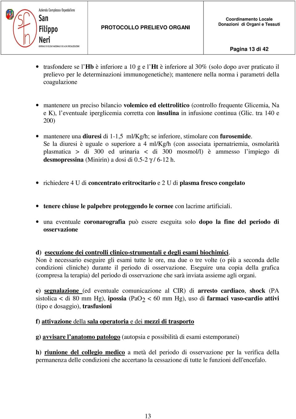 tra 140 e 200) mantenere una diuresi di 1-1,5 ml/kg/h; se inferiore, stimolare con furosemide.