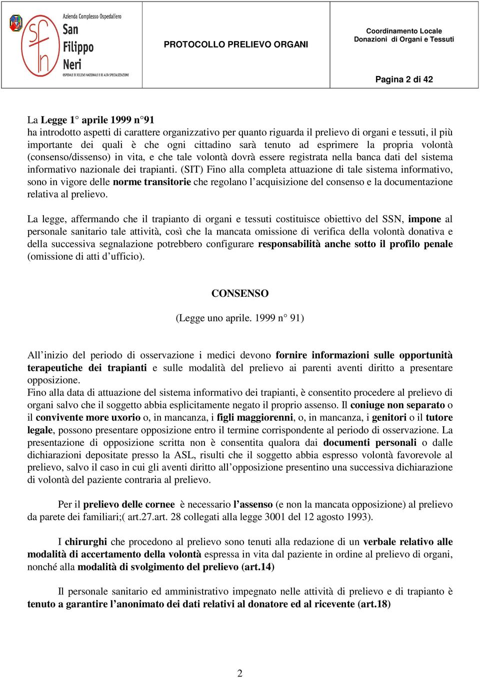 (SIT) Fino alla completa attuazione di tale sistema informativo, sono in vigore delle norme transitorie che regolano l acquisizione del consenso e la documentazione relativa al prelievo.