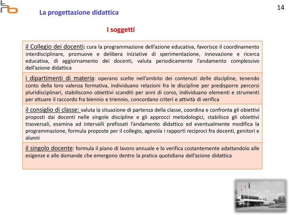 ambito dei contenuti delle discipline, tenendo conto della loro valenza formativa, individuano relazioni fra le discipline per predisporre percorsi pluridisciplinari, stabiliscono obiettivi scanditi