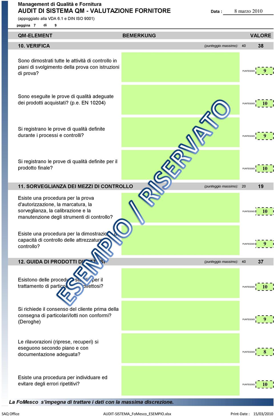 Sono eseguite le prove di qualità adeguate dei prodotti acquistati? (p.e. EN 204) Si registrano le prove di qualità definite durante i processi e controlli?