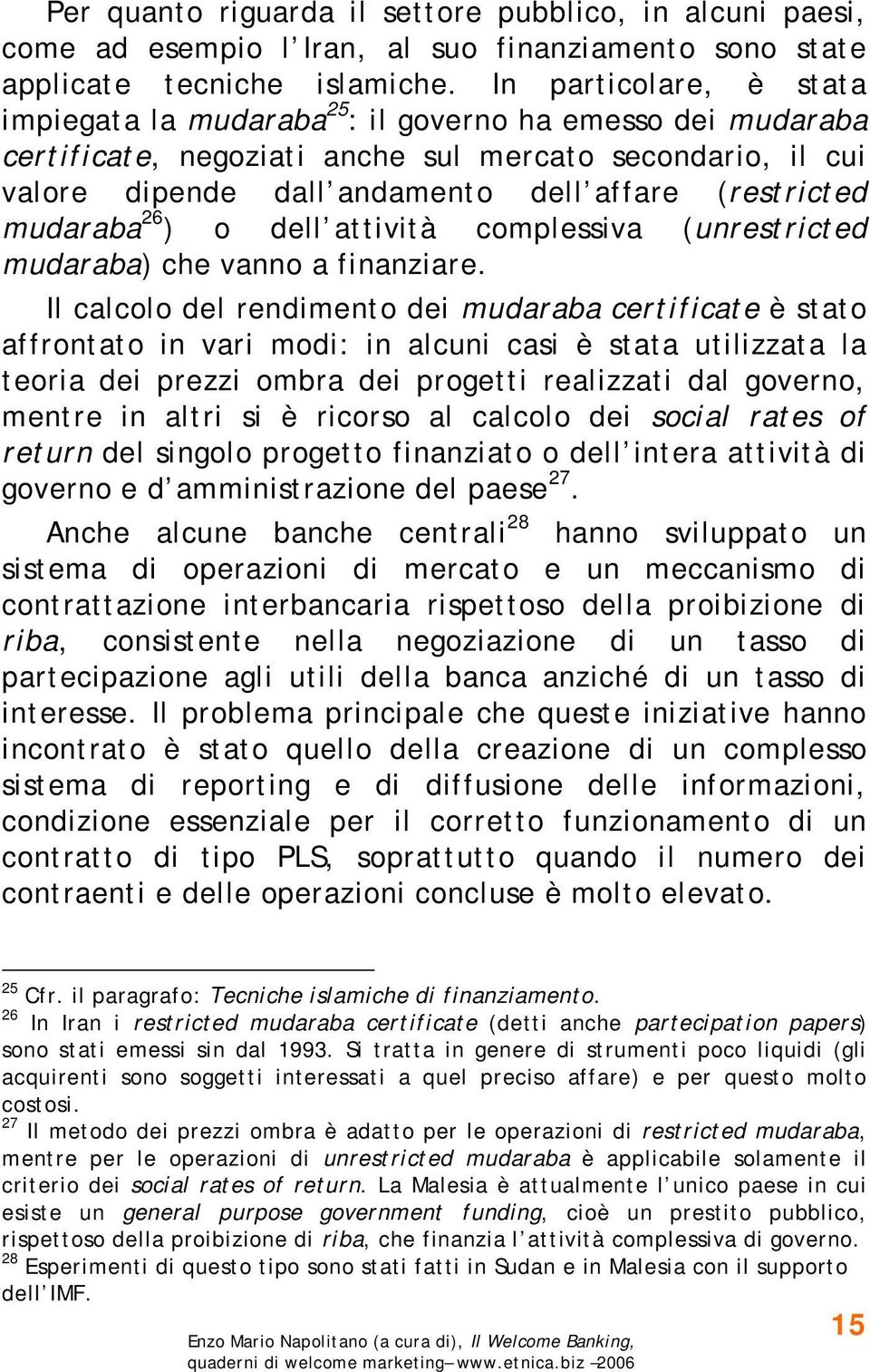 mudaraba 26 ) o dell attività complessiva (unrestricted mudaraba) che vanno a finanziare.