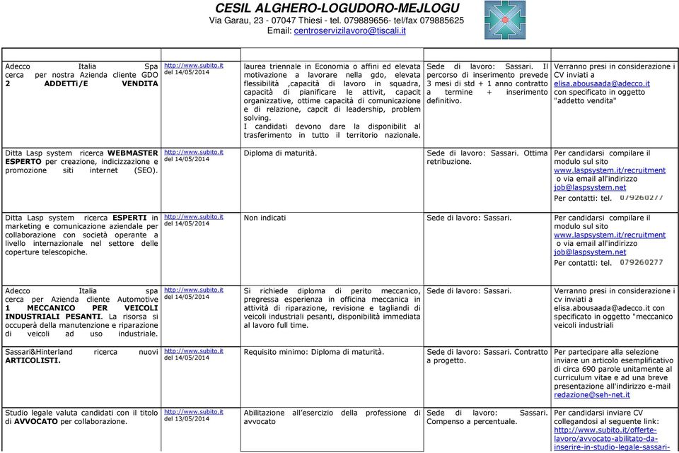 I candidati devono dare la disponibilit al trasferimento in tutto il territorio nazionale. Sede di lavoro: Sassari.