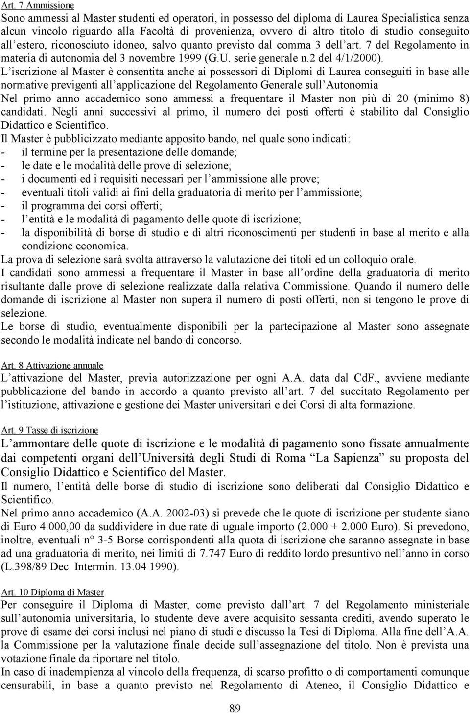 L iscrizione al Master è consentita anche ai possessori di Diplomi di Laurea conseguiti in base alle normative previgenti all applicazione del Regolamento Generale sull Autonomia Nel primo anno