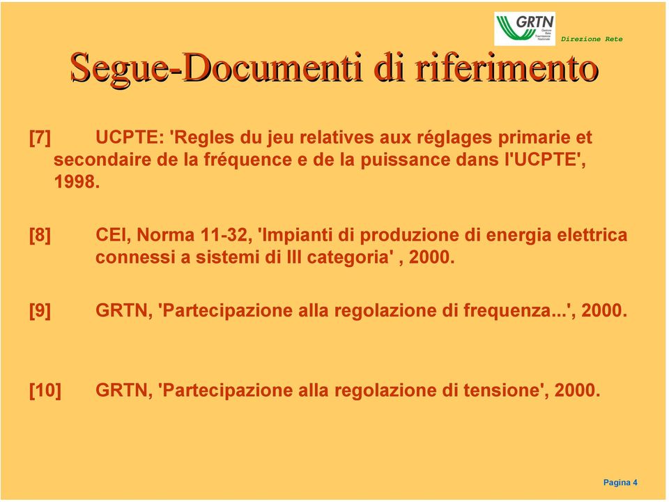 [8] CEI, Norma 11-32, 'Impianti di produzione di energia elettrica connessi a sistemi di III