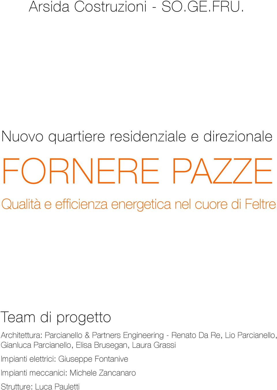 cuore di Feltre Team di progetto Architettura: Parcianello & Partners Engineering - Renato Da Re,