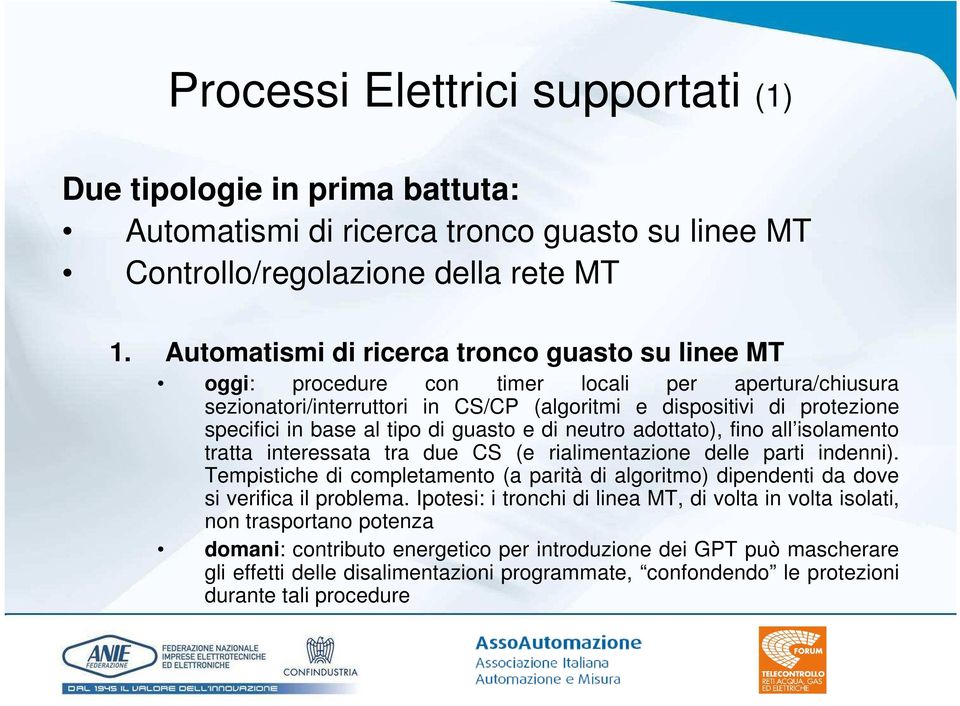 tipo di guasto e di neutro adottato), fino all isolamento tratta interessata tra due CS (e rialimentazione delle parti indenni).