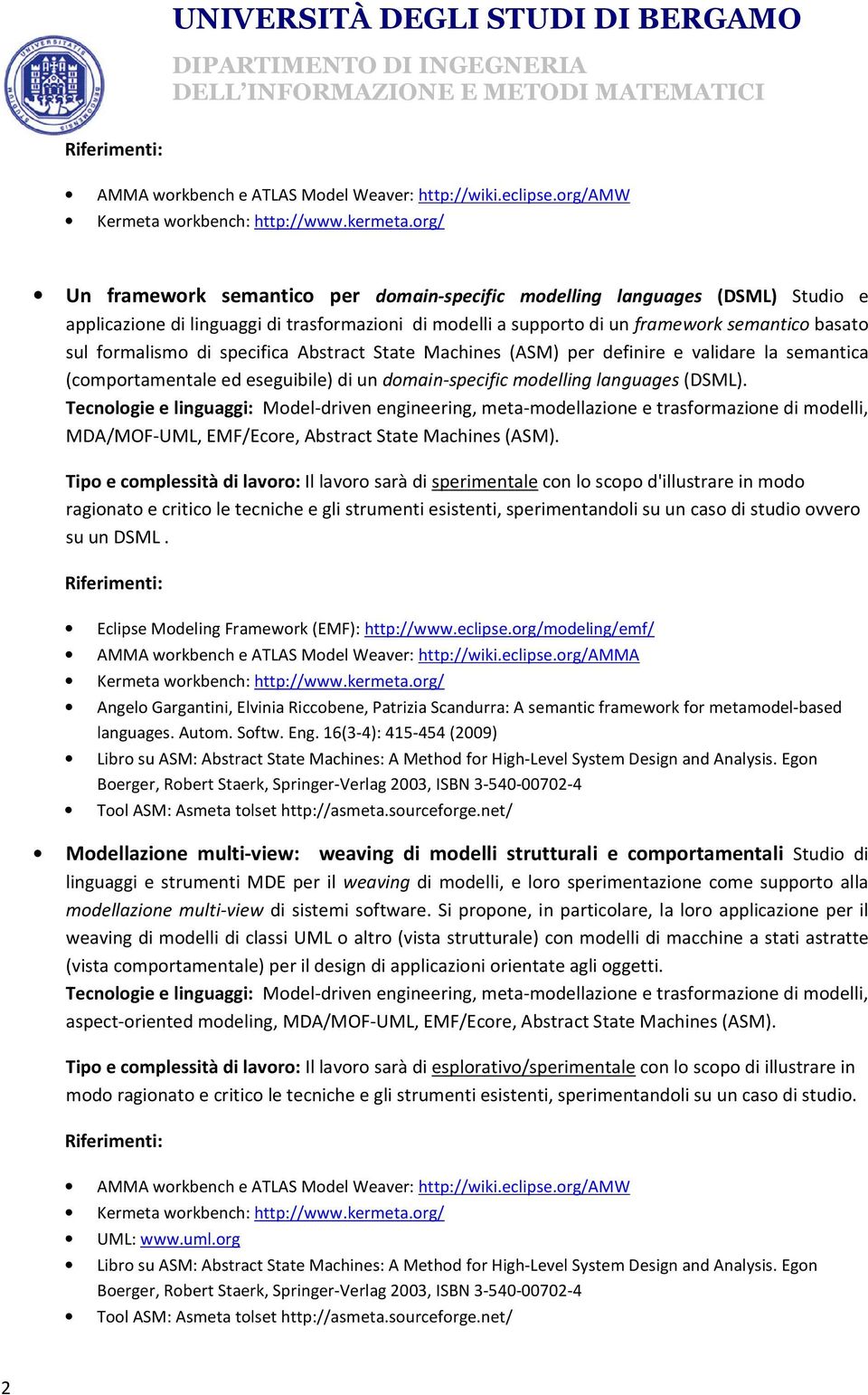 di specifica Abstract State Machines (ASM) per definire e validare la semantica (comportamentale ed eseguibile) di un domain-specific modelling languages (DSML).