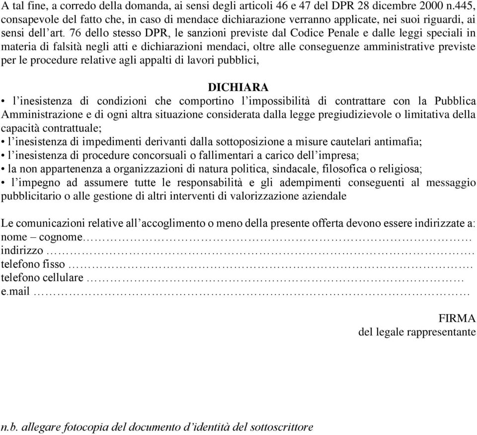 76 dello stesso DPR, le sanzioni previste dal Codice Penale e dalle leggi speciali in materia di falsità negli atti e dichiarazioni mendaci, oltre alle conseguenze amministrative previste per le