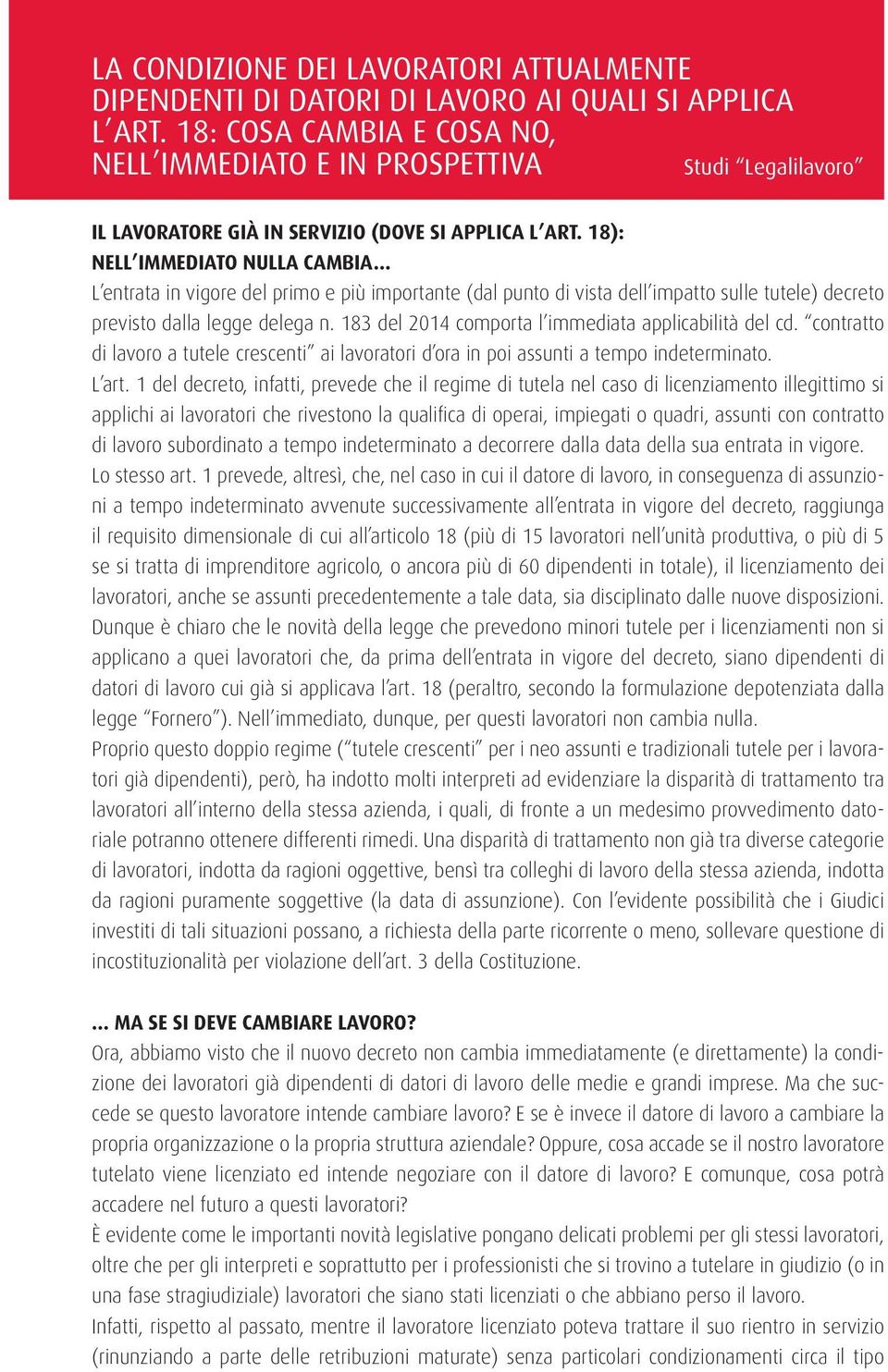 .. L entrata in vigore del primo e più importante (dal punto di vista dell impatto sulle tutele) decreto previsto dalla legge delega n. 183 del 2014 comporta l immediata applicabilità del cd.