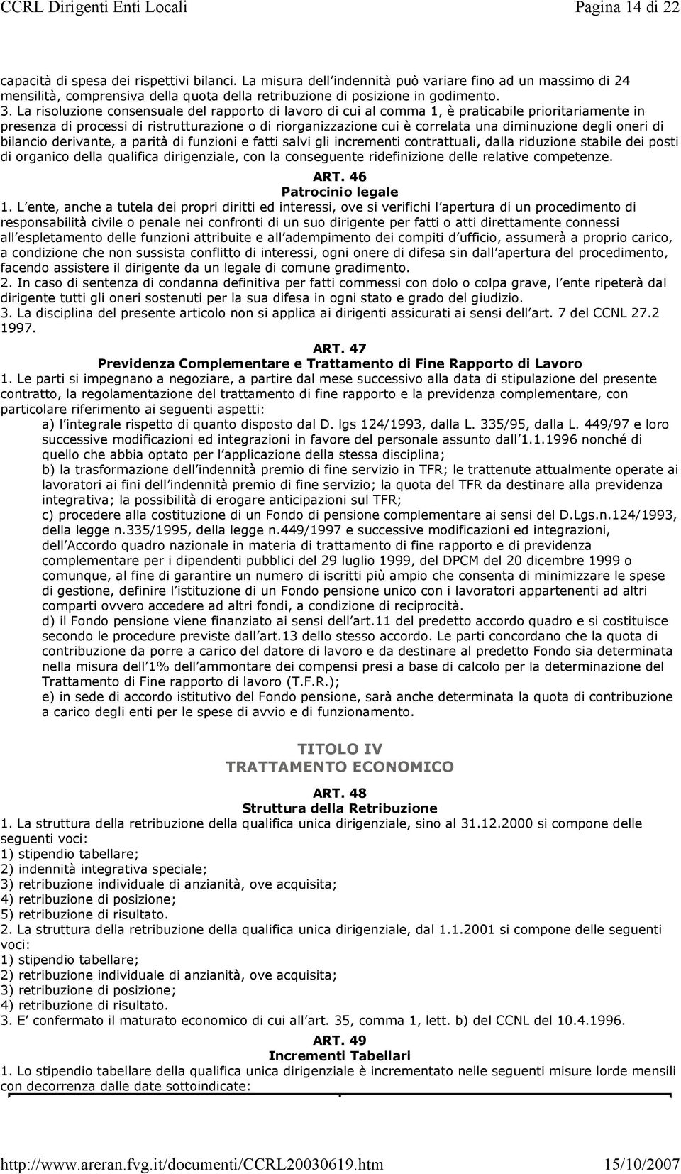 diminuzione degli oneri di bilancio derivante, a parità di funzioni e fatti salvi gli incrementi contrattuali, dalla riduzione stabile dei posti di organico della qualifica dirigenziale, con la