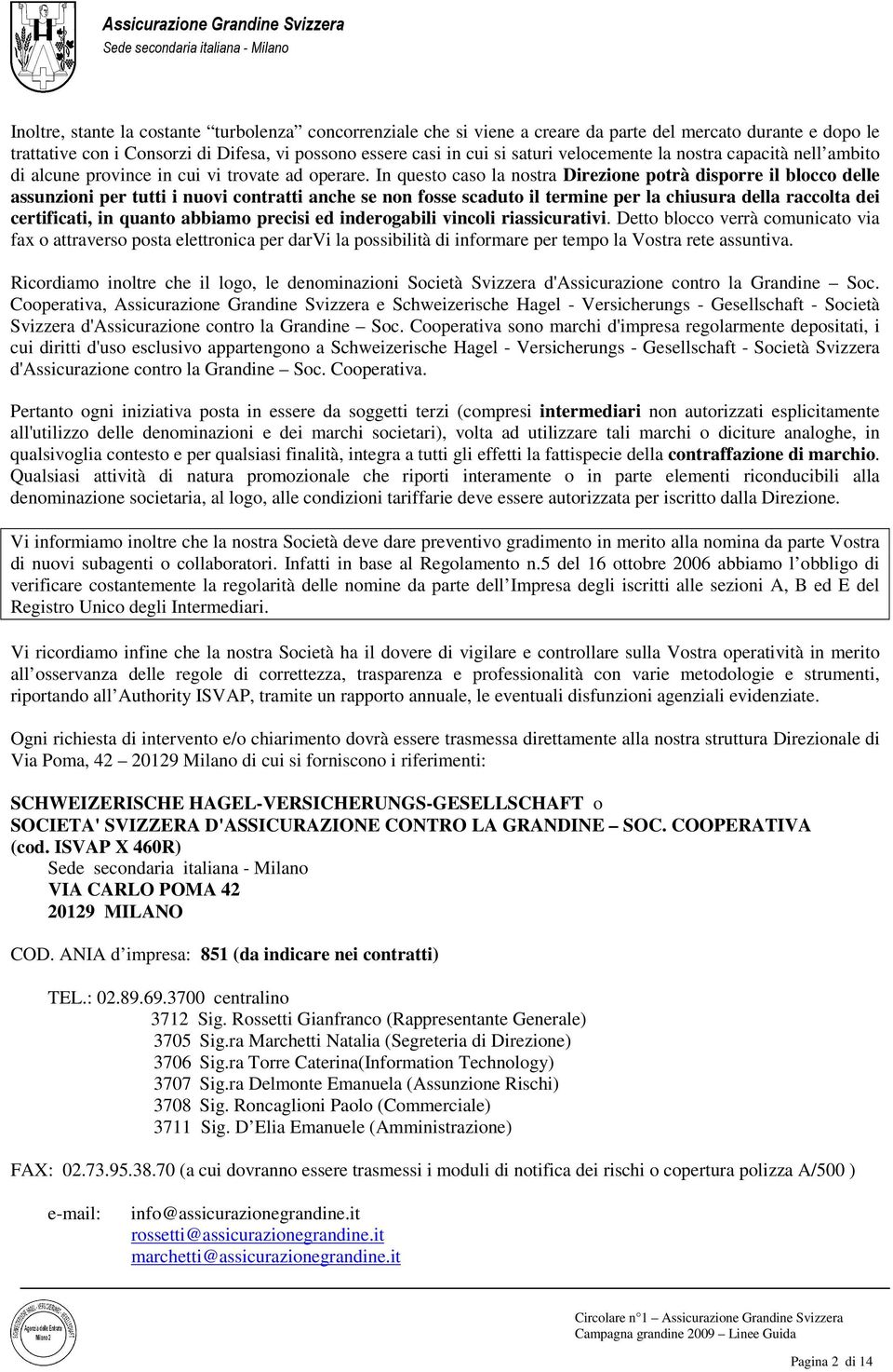 In questo caso la nostra Direzione potrà disporre il blocco delle assunzioni per tutti i nuovi contratti anche se non fosse scaduto il termine per la chiusura della raccolta dei certificati, in