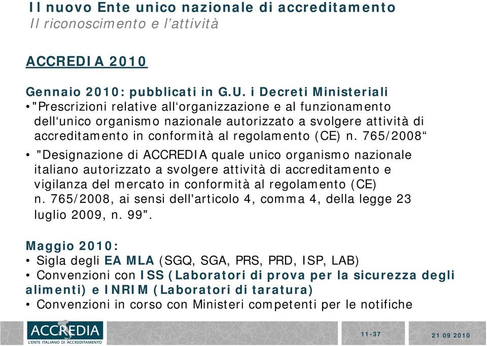 n. 765/2008 "Designazione di ACCREDIA quale unico organismo nazionale italiano autorizzato a svolgere attività di accreditamento e vigilanza del mercato in conformità al regolamento (CE) n.