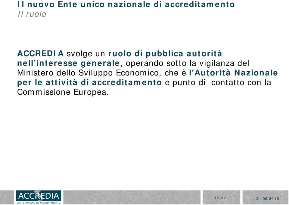 Sviluppo Economico, che è l Autorità Nazionale per le attività di