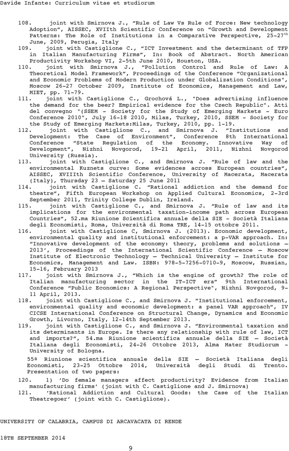 2009, Perugia, Italy 109. joint with Castiglione C., ICT Investment and the determinant of TFP in Italian Manufacturing Firms, In: Book of Abstract.