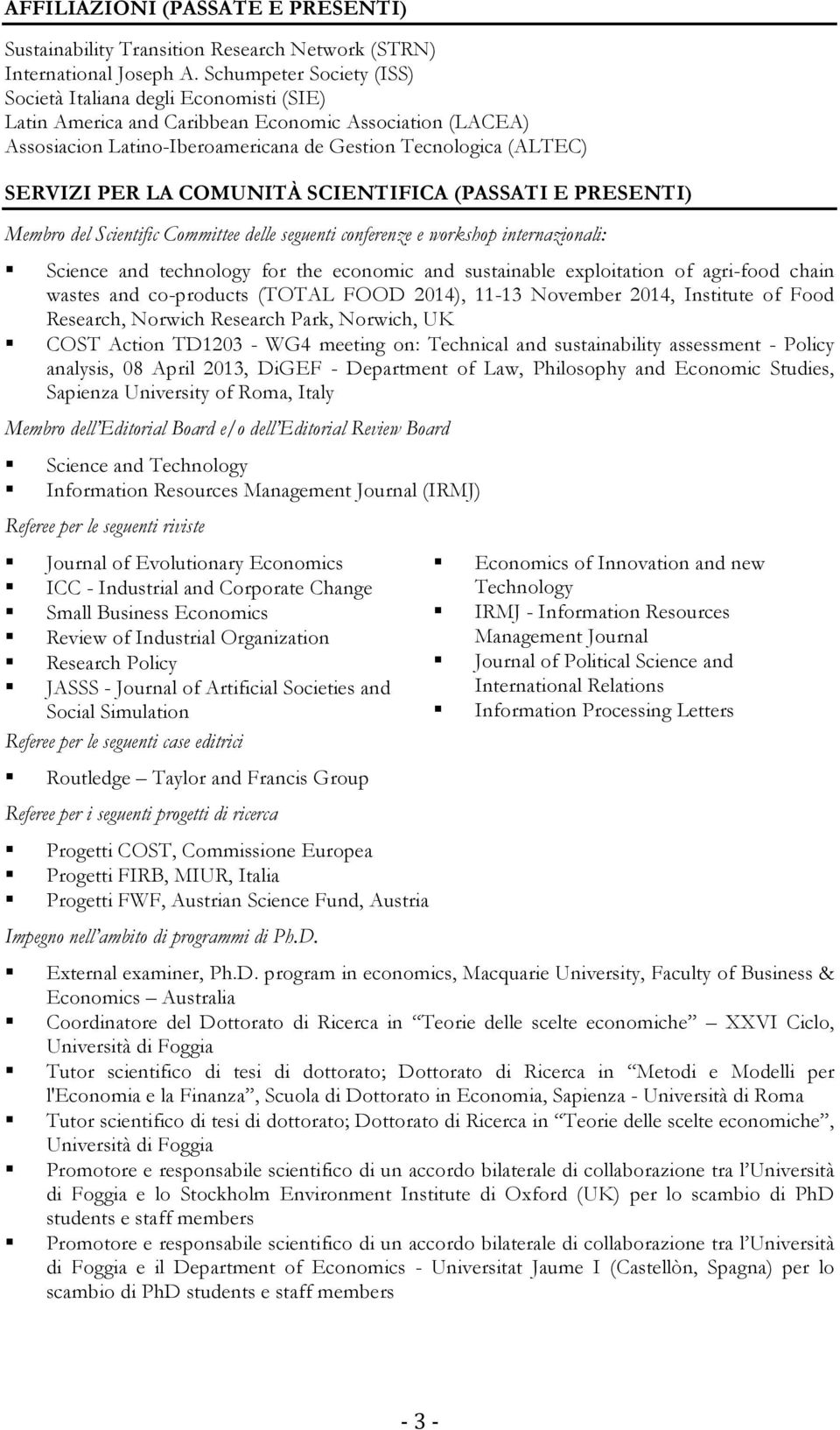 LA COMUNITÀ SCIENTIFICA (PASSATI E PRESENTI) Membro del Scientific Committee delle seguenti conferenze e workshop internazionali: Science and technology for the economic and sustainable exploitation