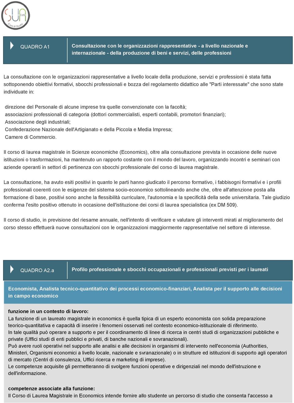 interessate" che sono state individuate in: direzione del Personale di alcune imprese tra quelle convenzionate con la facoltà; associazioni professionali di categoria (dottori commercialisti, esperti