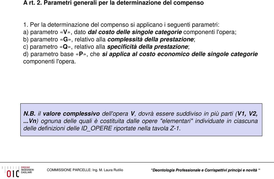 relativo alla complessità della prestazione; c) parametro «Q», relativo alla specificità della prestazione; d) parametro base «P», che si applica al costo economico