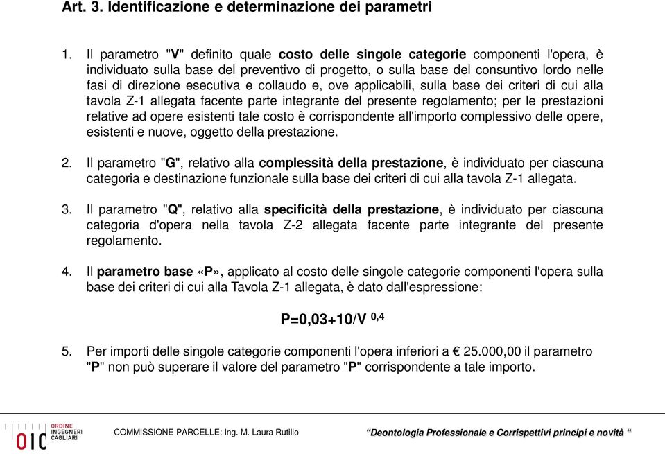 esecutiva e collaudo e, ove applicabili, sulla base dei criteri di cui alla tavola Z-1 allegata facente parte integrante del presente regolamento; per le prestazioni relative ad opere esistenti tale