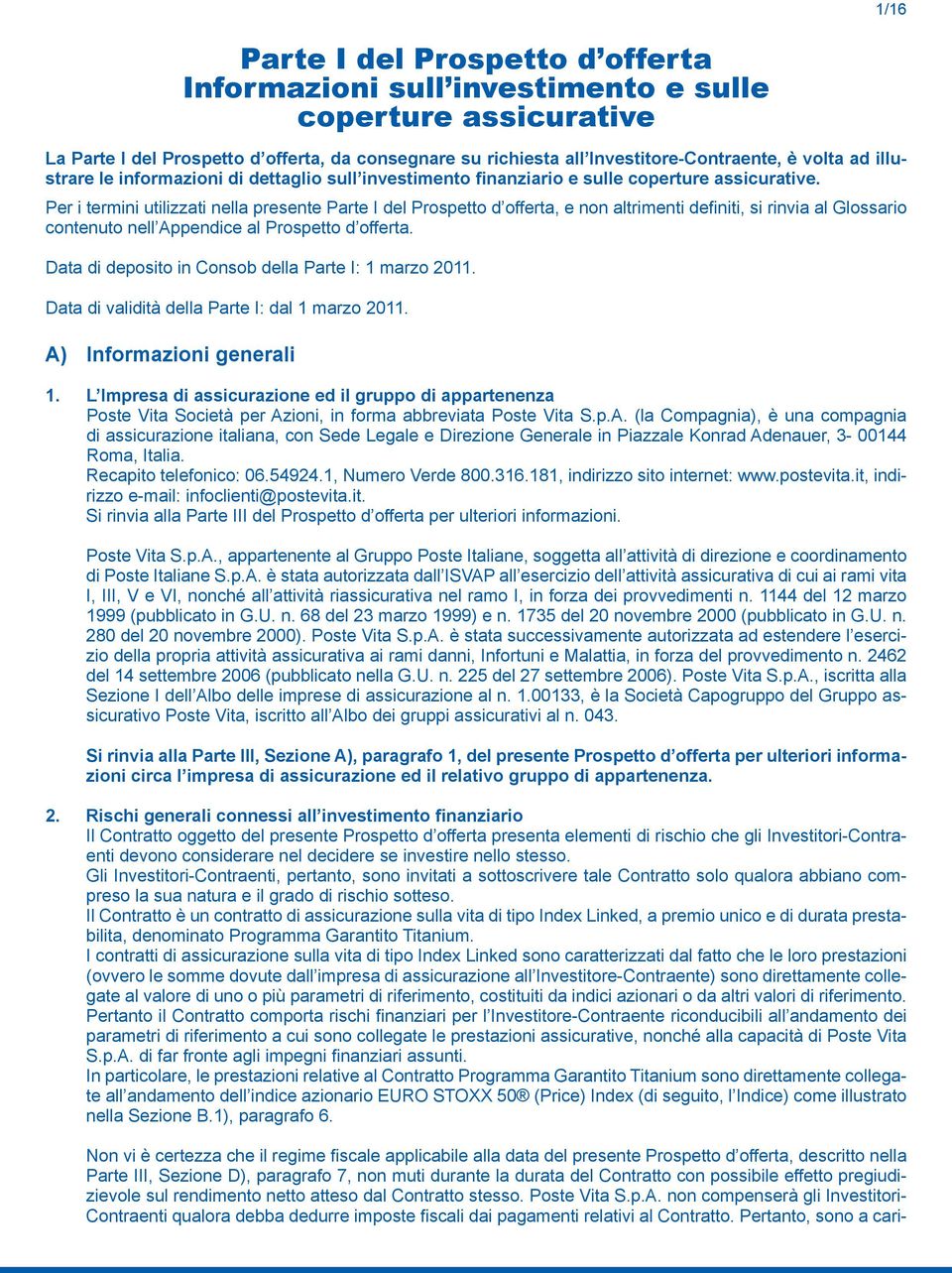 Per i termini utilizzati nella presente Parte I del Prospetto d offerta, e non altrimenti definiti, si rinvia al Glossario contenuto nell Appendice al Prospetto d offerta.