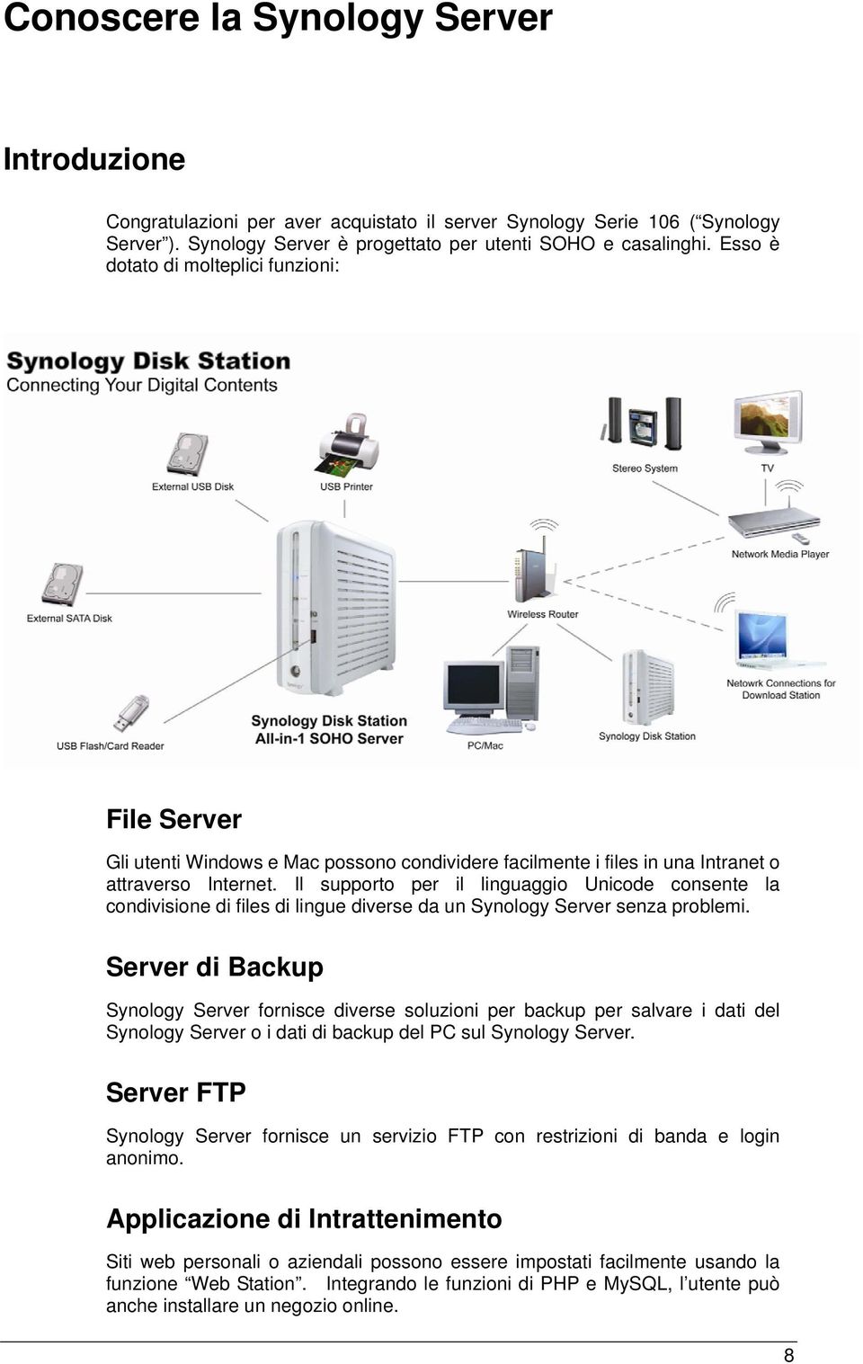 Il supporto per il linguaggio Unicode consente la condivisione di files di lingue diverse da un Synology Server senza problemi.