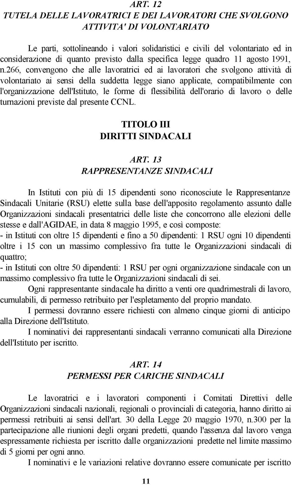 266, convengono che alle lavoratrici ed ai lavoratori che svolgono attività di volontariato ai sensi della suddetta legge siano applicate, compatibilmente con l'organizzazione dell'istituto, le forme