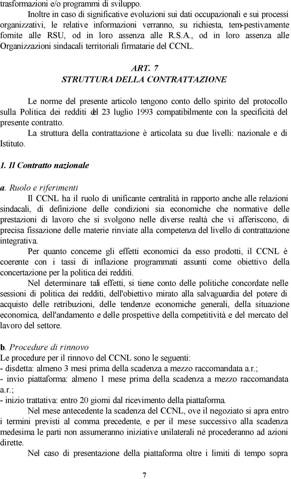 alle R.S.A., od in loro assenza alle Organizzazioni sindacali territoriali firmatarie del CCNL. ART.