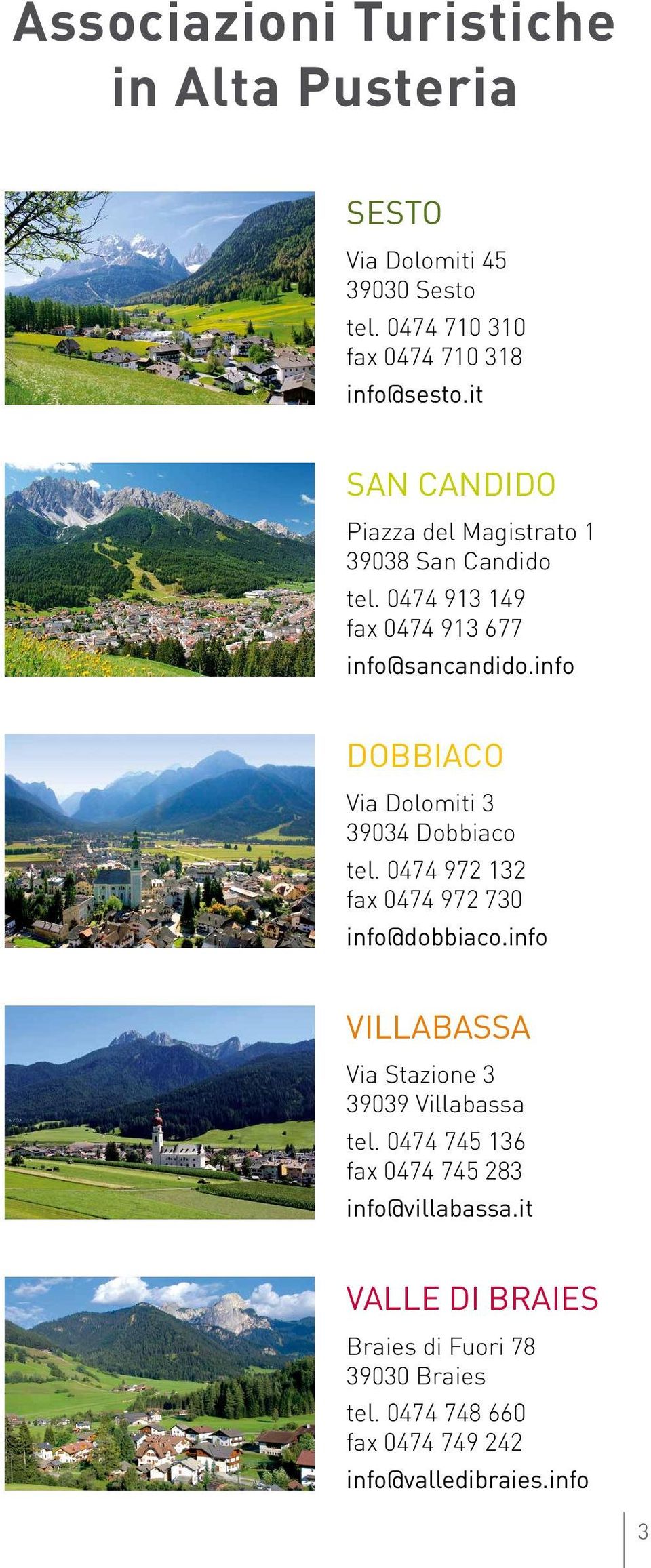 info Via Dolomiti 3 39034 fax 0474 972 730 info@dobbiaco.