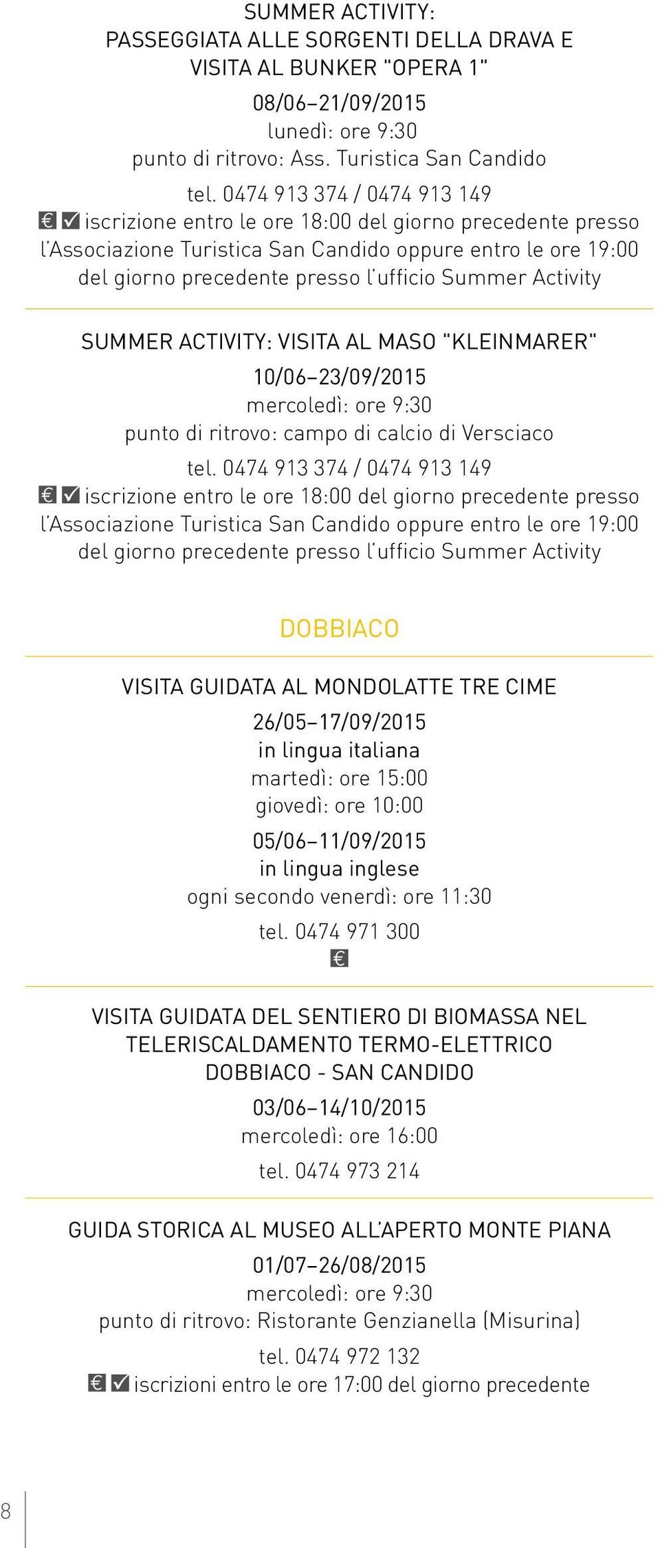 Activity Summer Activity: VISITA al Maso "kleinmarer" 10/06 23/09/2015 mercoledì: ore 9:30 punto di ritrovo: campo di calcio di Versciaco tel.