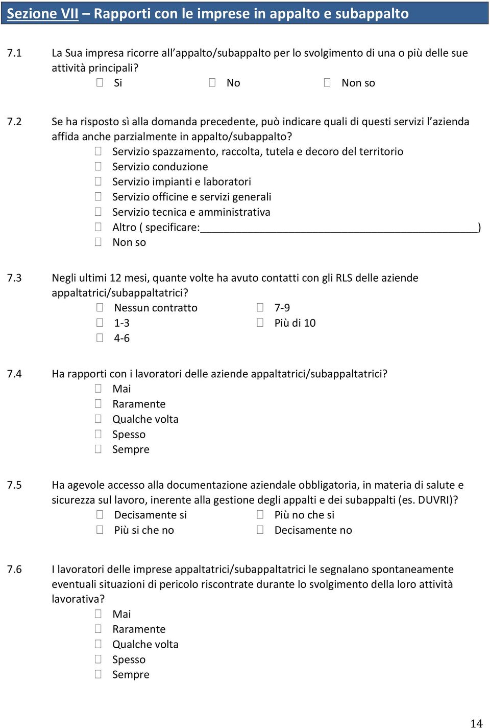 Servizio spazzamento, raccolta, tutela e decoro del territorio Servizio conduzione Servizio impianti e laboratori Servizio officine e servizi generali Servizio tecnica e amministrativa Altro (