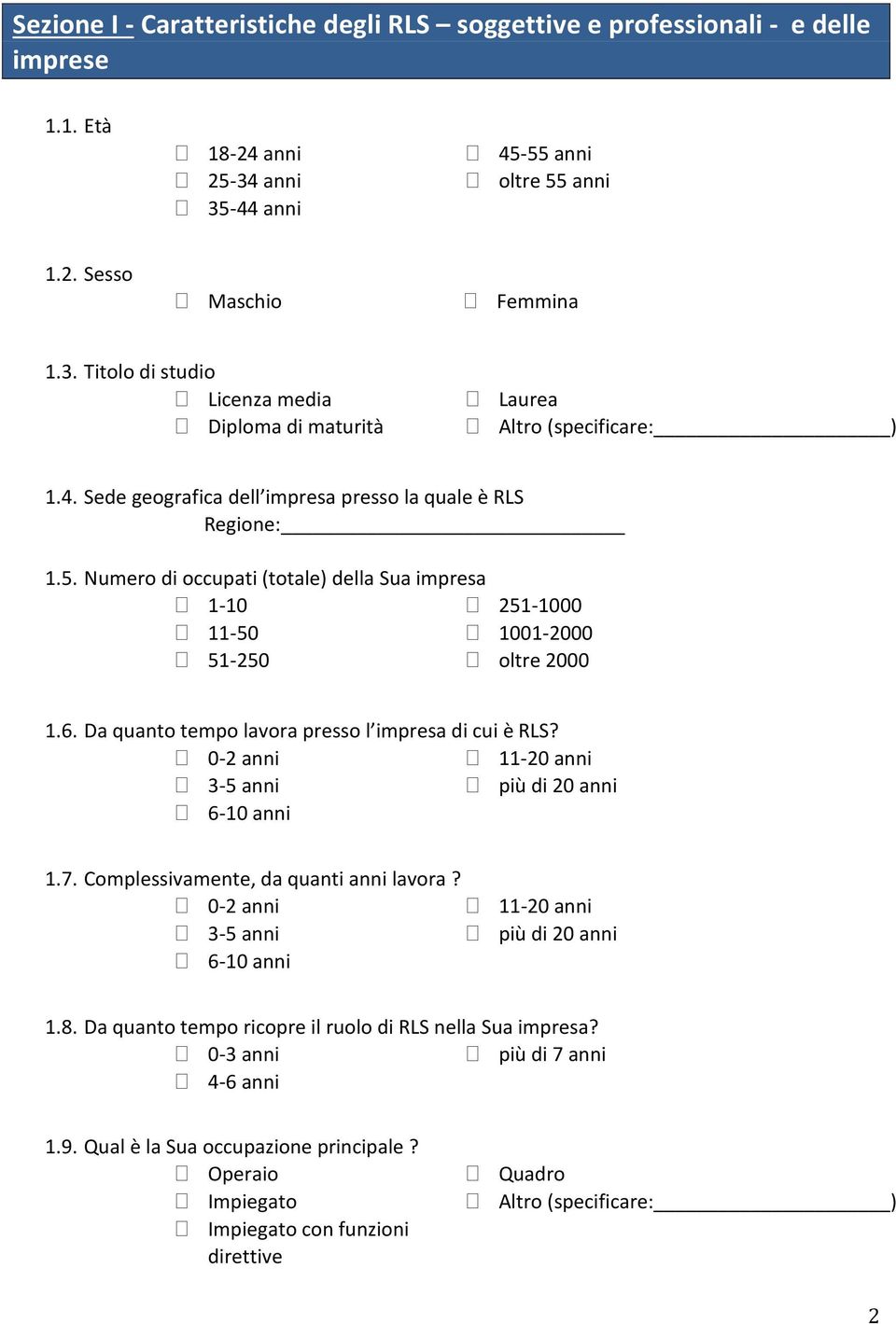 Da quanto tempo lavora presso l impresa di cui è RLS? 0-2 anni 11-20 anni 3-5 anni più di 20 anni 6-10 anni 1.7. Complessivamente, da quanti anni lavora?