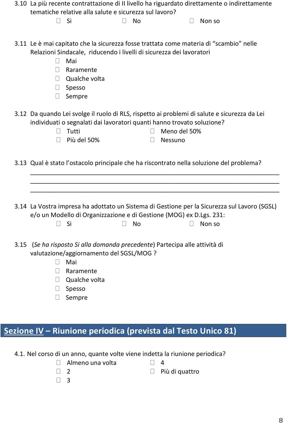 12 Da quando Lei svolge il ruolo di RLS, rispetto ai problemi di salute e sicurezza da Lei individuati o segnalati dai lavoratori quanti hanno trovato soluzione?