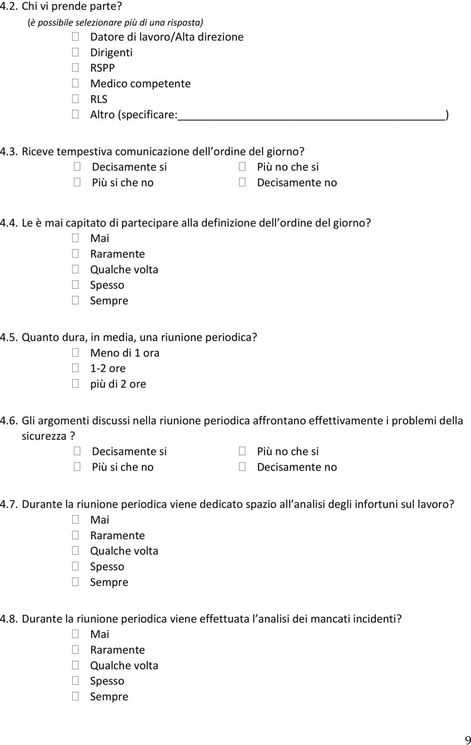 Quanto dura, in media, una riunione periodica? Meno di 1 ora 1-2 ore più di 2 ore 4.6.